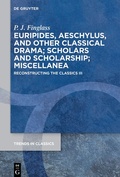 Cover: Patrick Finglass: Reconstructing the Classics / Euripides, Aeschylus, and other Classical Drama; Scholars and Scholarship; Miscellanea - De Gruyter