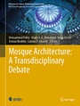 Cover: Mosque Architecture: A Transdisciplinary Debate - Springer