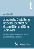 Cover: Literarische Gestaltung j&uuml;discher Identit&auml;t bei Maxim Biller und Doron Rabinovici - J.B. Metzler