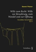 Cover: Wille zum Recht: Wille zur Bewahrung, zum Wandel und zur &Ouml;ffnung - Schulthess Juristische Medien