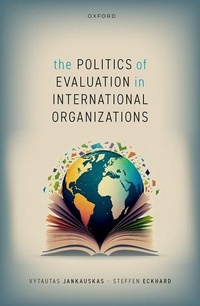 Bild vergrößern Bild: The Politics of Evaluation in International Organizations - Oxford University Press