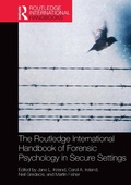 Cover: The Routledge International Handbook of Forensic Psychology in Secure Settings - Routledge