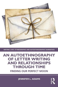 Enlarge image Cover: An Autoethnography of Letter Writing and Relationships Through Time - Routledge