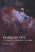 Cover: Healthcare USA: American Exceptionalism Run Amok - Bookbaby