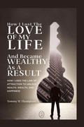 Cover: How I Lost the Love of My Life and Became Wealthy as a Result - bowker