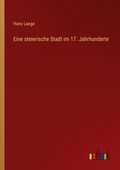 Cover: Eine steierische Stadt im 17. Jahrhunderte - Outlook Verlag