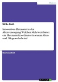 Cover: Innovatives Ehrenamt in der Altenversorgung. Welchen Mehrwert bietet ein Ehrenamtskoordinator in einem Alten- und Pflegewohnheim? - GRIN Verlag