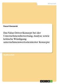 Abbildung von: Das Value-Driver-Konzept bei der Unternehmensbewertung. Analyse sowie kritische Wuerdigung unternehmenswertorientierter Konzepte - GRIN Verlag