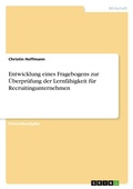 Cover: Entwicklung eines Fragebogens zur UEberpruefung der Lernfaehigkeit fuer Recruitingunternehmen - GRIN Verlag