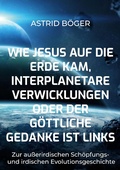 Cover: Wie Jesus auf die Erde kam, interplanetare Verwicklungen oder der g&ouml;ttliche Gedanke ist links - Books on Demand