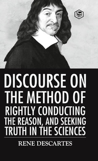Abbildung von: Discourse on the Method of Rightly Conducting the Reason And Seeking Truth in the Sciences - Sanage Publishing House LLP