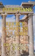 Abbildung von: Philippians: Rejoice Always in the Lord (Prison Epistles, #2) - Dr. Andrew C S Koh