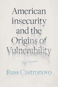 Enlarge image Cover: American Insecurity and the Origins of Vulnerability - Princeton University Press