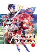 Cover: The Mythical Hero's Otherworld Chronicles: Volume 1 - J-Novel Club