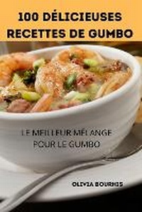 Abbildung von: 100 Delicieuses Recettes de Gumbo - Olivia Bourhis