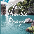 Cover: Your Humble Prayee - Authors' Tranquility Press