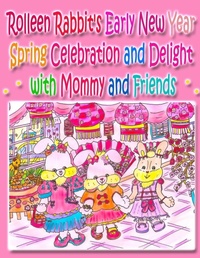 Enlarge image Cover: Rolleen Rabbit's Early New Year Spring Celebration and Delight with Mommy and Friends - Annie and Rowena