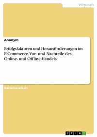 Abbildung von: Erfolgsfaktoren und Herausforderungen im E-Commerce. Vor- und Nachteile des Online- und Offline-Handels - GRIN Verlag