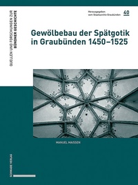 Abbildung von: Gewölbebau der Spätgotik in Graubünden 1450-1525 - Schwabe Verlagsgruppe AG Schwabe Verlag