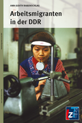 Cover: Arbeitsmigranten in der DDR - Landeszentrale f. polit. Bild. Th&uuml;ringen