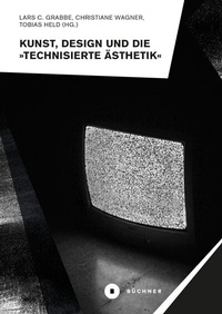 Enlarge image Cover: Kunst, Design und die »Technisierte Ästhetik« - Büchner-Verlag