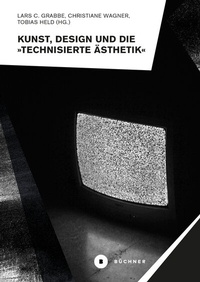 Abbildung von: Kunst, Design und die »Technisierte Ästhetik« - Büchner-Verlag