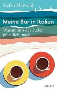 Abbildung von: Meine Bar in Italien - Kneipp Verlag in Verlagsgruppe Styria GmbH & Co. KG