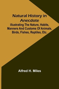 Abbildung von: Natural History in Anecdote; Illustrating the nature, habits, manners and customs of animals, birds, fishes, reptiles, etc., etc., etc. - ALPHA EDITION