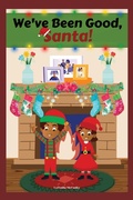 Cover: We've Been Good, Santa! - Latosha the Author LLC