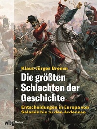 Abbildung von: Die größten Schlachten der Geschichte. Entscheidungen in Europa von Salamis bis zu den Ardennen - Theiss in Herder