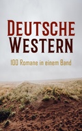 Cover: Deutsche Western - 100 Romane in einem Band - e-artnow