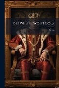 Cover: Between Two Stools - Nabu Press