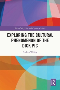 Abbildung von: Exploring the Cultural Phenomenon of the Dick Pic - Routledge