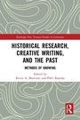 Cover: Historical Research, Creative Writing, and the Past - Routledge