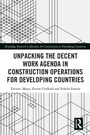 Cover: Unpacking the Decent Work Agenda in Construction Operations for Developing Countries - Routledge
