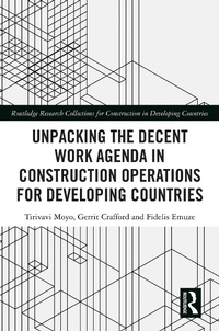 Enlarge image Cover: Unpacking the Decent Work Agenda in Construction Operations for Developing Countries - Routledge