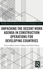 Cover: Unpacking the Decent Work Agenda in Construction Operations for Developing Countries - Routledge