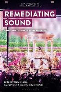 Enlarge image Cover: Remediating Sound - Bloomsbury Academic USA