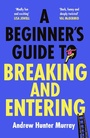 Cover: A Beginner's Guide to Breaking and Entering - Hutchinson Heinemann