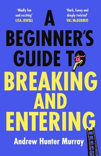 Enlarge image Cover: A Beginner's Guide to Breaking and Entering - Hutchinson Heinemann