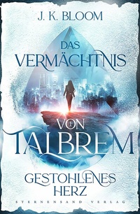 Abbildung von: Das Vermächtnis von Talbrem (Band 1): Gestohlenes Herz - Sternensand Verlag