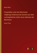 Cover: Frauenleben unter den Mormonen vieljaehrige Erlebnisse der kuerzlich aus Utah zurueckgekehrten Gattin eines Aeltesten der Mormonen - Outlook Verlag