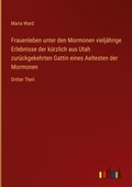 Cover: Frauenleben unter den Mormonen vieljaehrige Erlebnisse der kuerzlich aus Utah zurueckgekehrten Gattin eines Aeltesten der Mormonen - Outlook Verlag