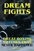 Cover: Dream Fights - Great Boxing Matches Which Never Happened - BookRix