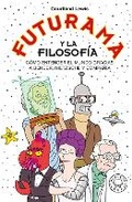 Cover: Futurama y la filosofia / Futurama and Philosophy: Pizza, Paradoxes, And...Good News! - Blackie Books