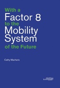 Cover: With a Factor 8 to the Mobility System of the Future - Stichting Kunstboek BVBA