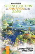 Cover: Az &eacute;v magyar science fiction &eacute;s fantasynovell&aacute;i 2022 - Gabo Kiad&oacute;