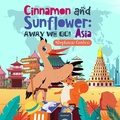 Cover: Cinnamon and Sunflower : Away We Go! Asia - Stephanie Gaston