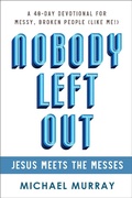 Cover: Nobody Left Out - Jesus Meets the Messes: A 40-Day Devotional for Messy, Broken People (Like Me!) - Nobody Left Out Press