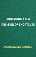 Abbildung von: Christianity is a Religion of Shortcuts - Rodolfo Martin Vitangcol